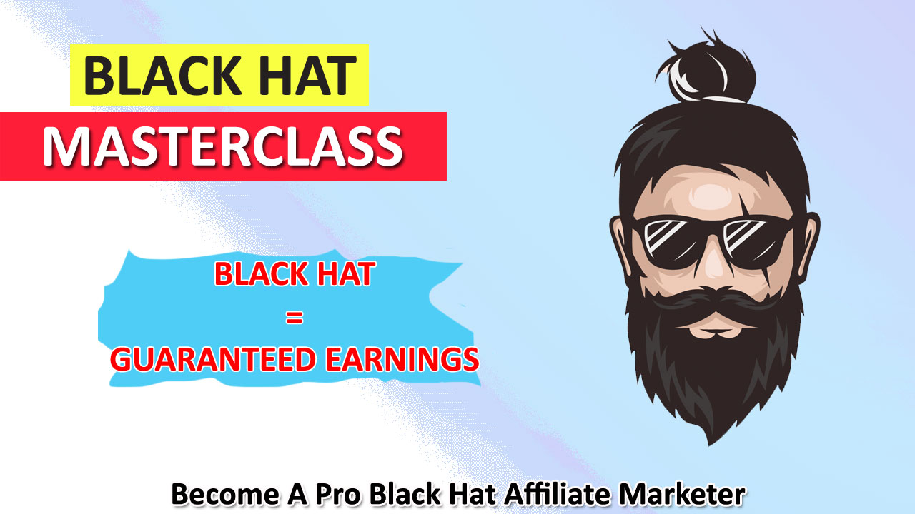 Blackhat Masterclass – Become a Pro Black Hat Affiliate Marketer